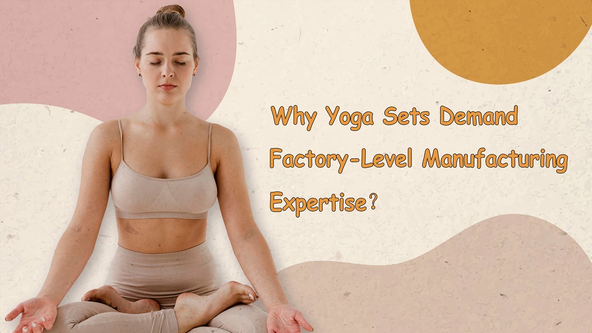 why yoga sets demand factory-level manufacturing expertise banner image